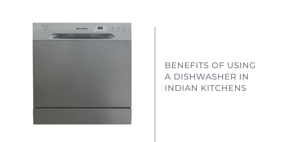 Benefits of Using a Dishwasher in Indian Kitchens