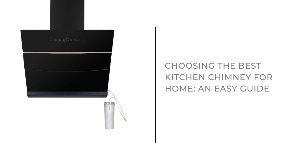 Choosing the Best Kitchen Chimney for Home: An Easy guide