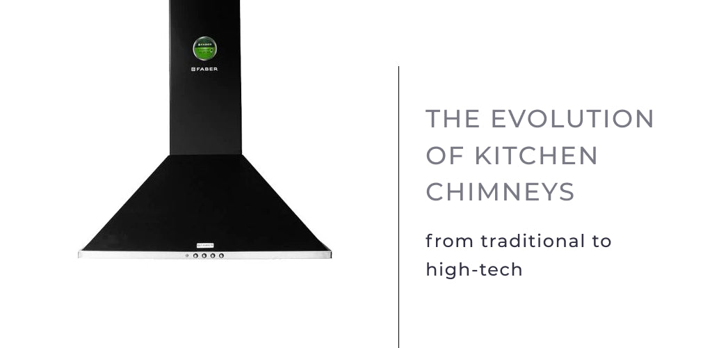 The Evolution of Kitchen Chimneys: From Traditional to High-Tech