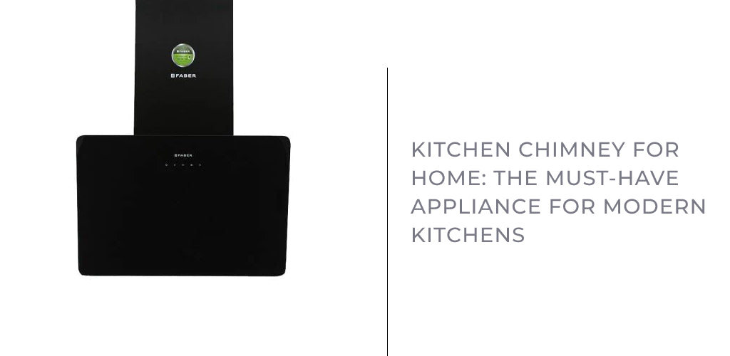 Kitchen Chimney for Home: The Must-Have Appliance for Modern Kitchens