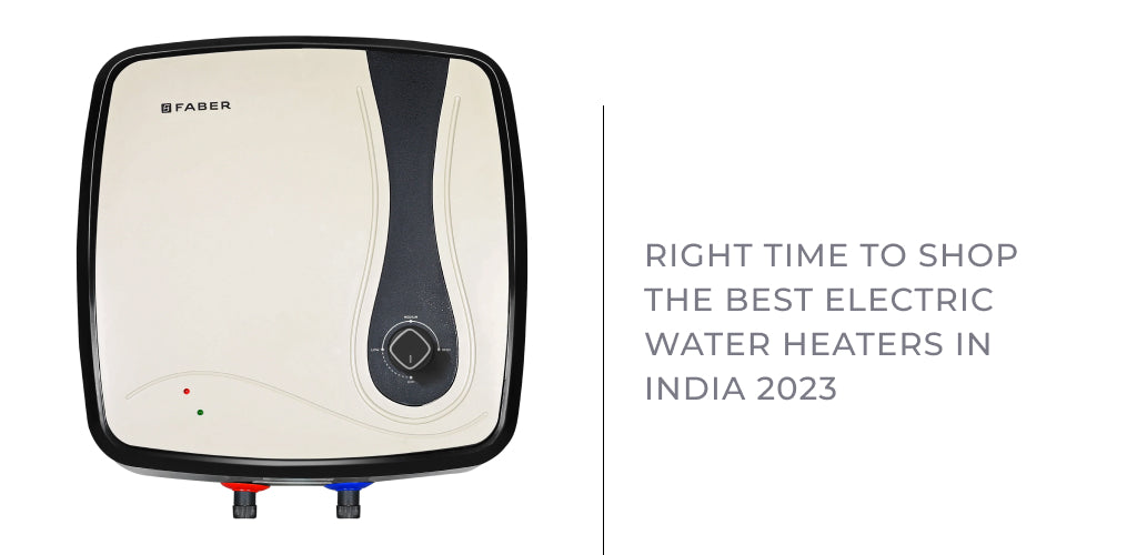 Right Time to Shop the Best electric water heaters in India 2023