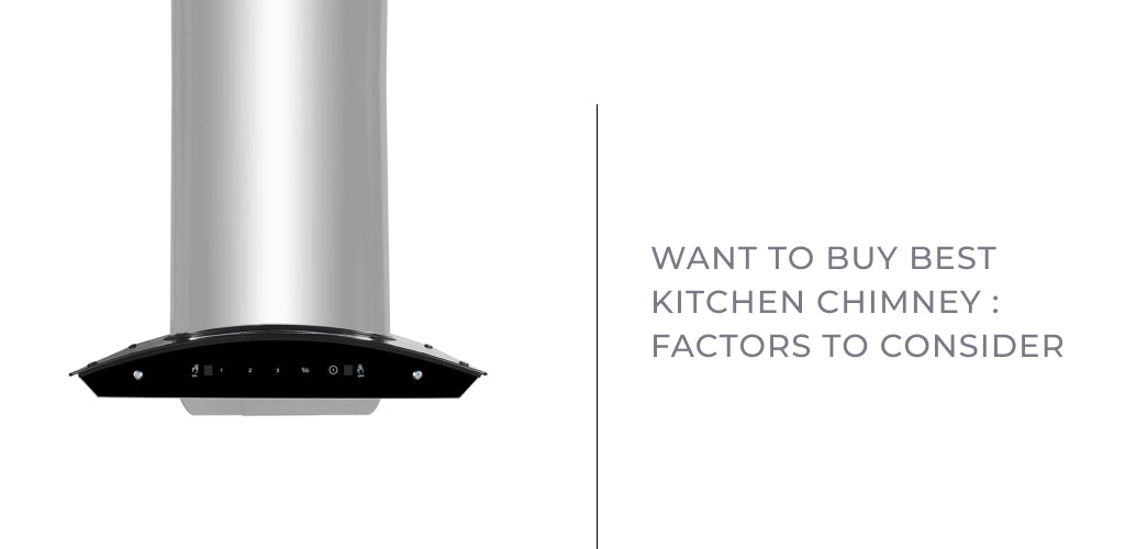 Want to Buy Best Kitchen Chimney : Factors to Consider