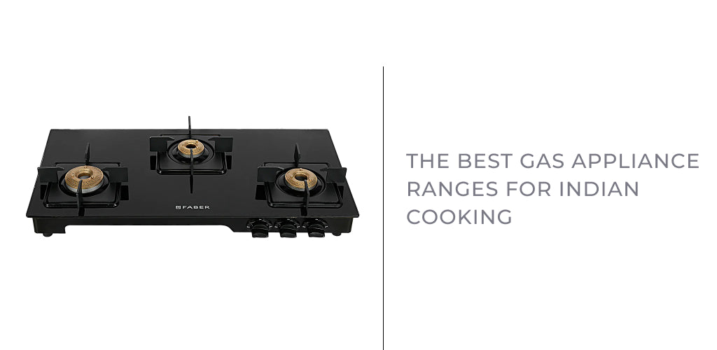 The Best Gas Appliance Ranges for Indian Cooking