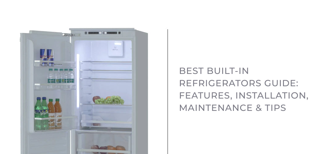 Best Built-In Refrigerators Features, Installation, Maintenance & Tips