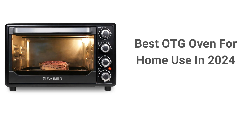 Best OTG Oven for Home Use in 2024