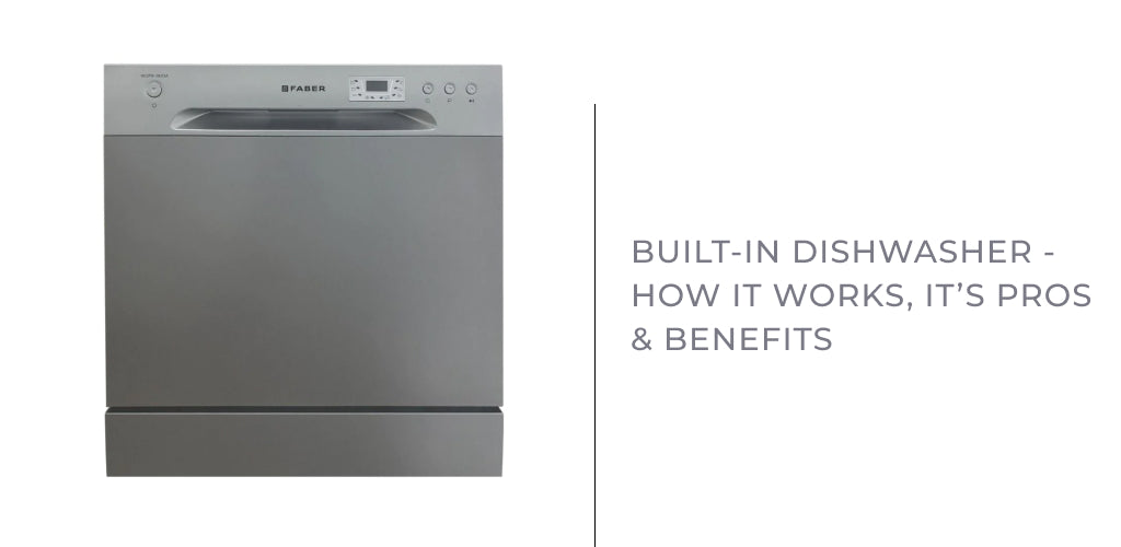 Built-in Dishwasher - How it Works, It’s Pros & Benefits