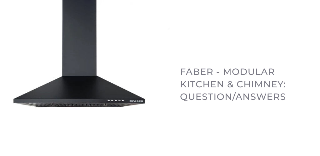 Faber - Modular Kitchen & Chimney: Question/Answers