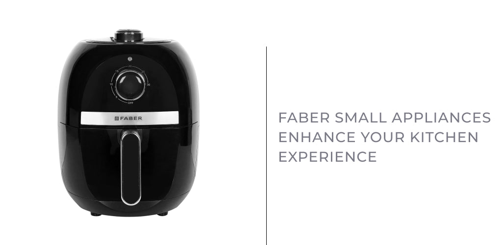 Faber Small Appliances Enhance Your Kitchen Experience