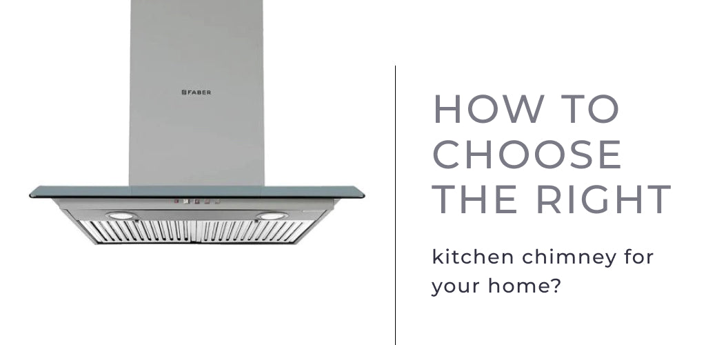 How to Choose the Right Kitchen Chimney for Your Home?