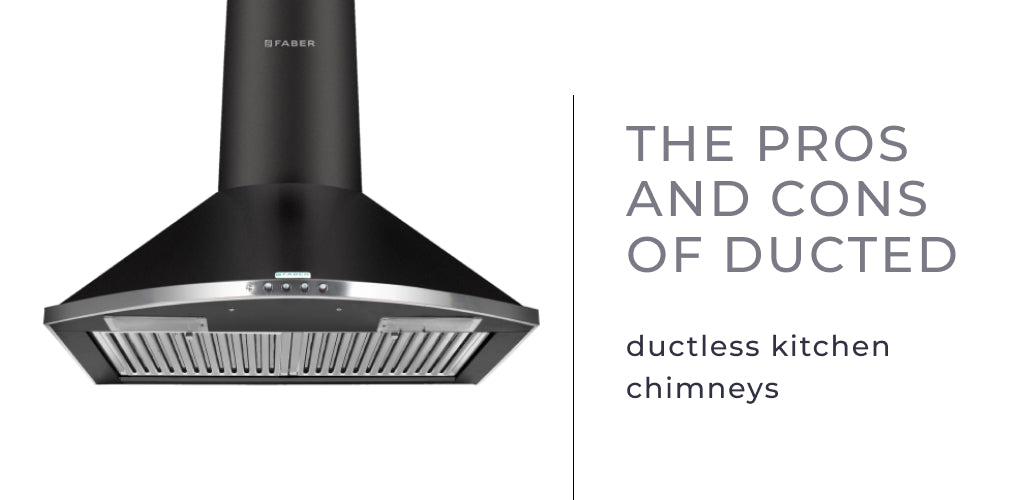 Ducted vs. Ductless Kitchen Chimneys Pros and Cons