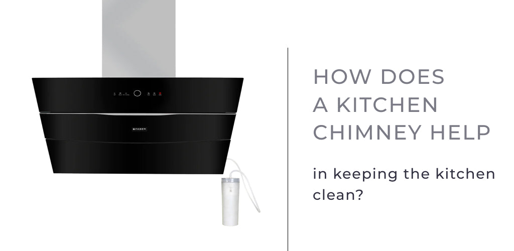 How does kitchen chimney keep your kitchen Clean