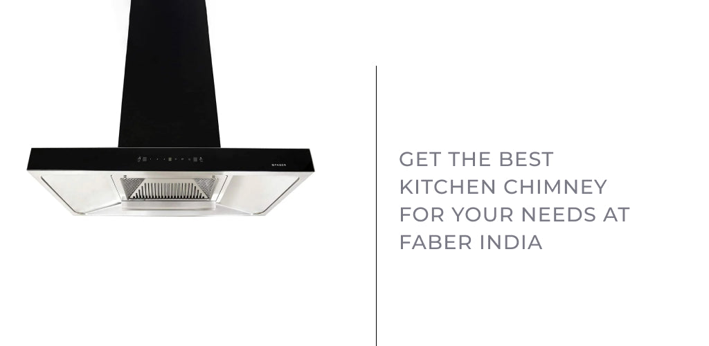 Get the best kitchen chimney for your needs at Faber India