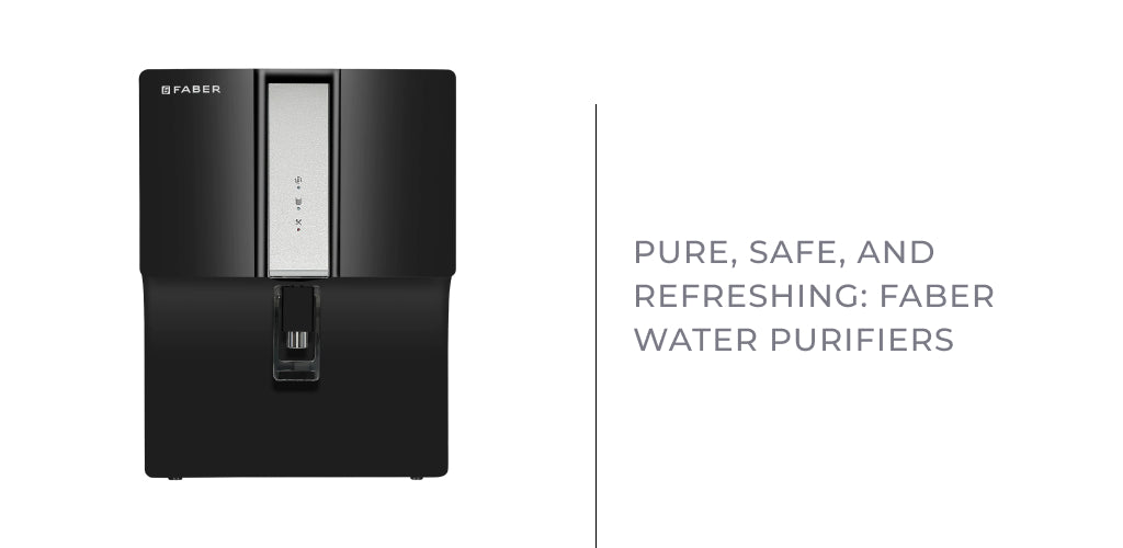 Pure, Safe, and Refreshing: Faber Water Purifiers