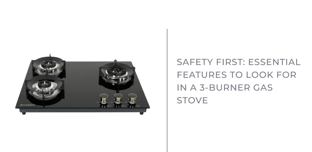 Safety First: Essential Features to Look for in a 3-Burner Gas Stove
