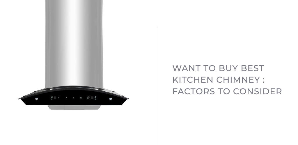 Want to Buy Best Kitchen Chimney :  Factors to Consider