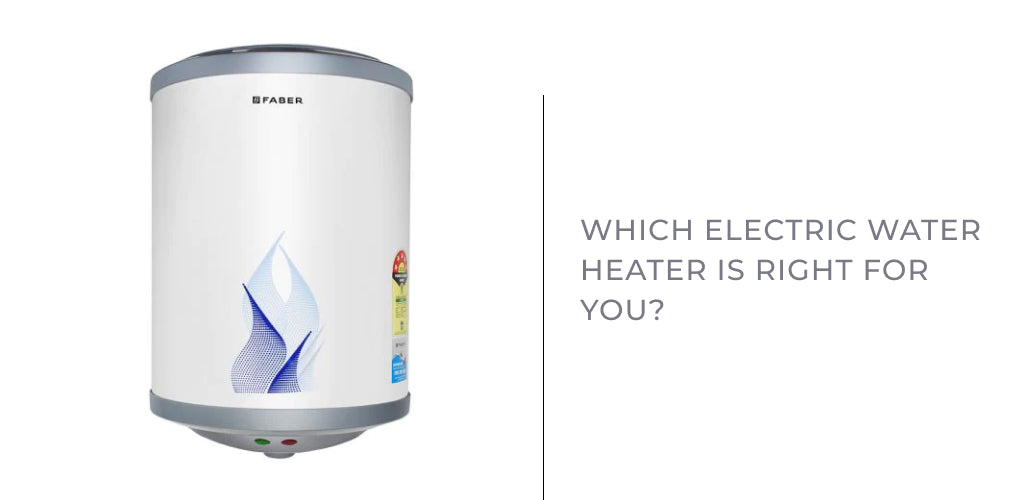 Which Electric Water Heater is right for you ?